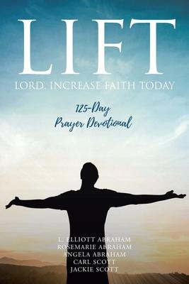 Lift: Lord Increase Faith Today: 125-Day Prayer Devotional