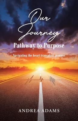 Our Journey: Pathway to Purpose: Navigating the heart transplant process