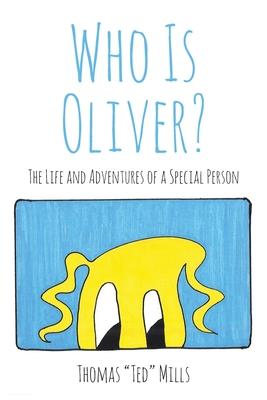 Who Is Oliver?: The Life and Adventures of a Special Person