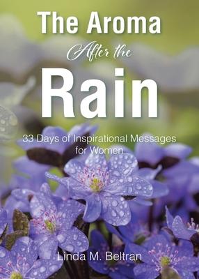 The Aroma After the Rain: 33 Days of Inspirational Messages for Women