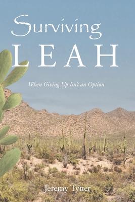 Surviving Leah: When Giving Up Isn't an Option