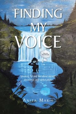 Finding My Voice: Speaking up and out about mental, emotional, and verbal abuse