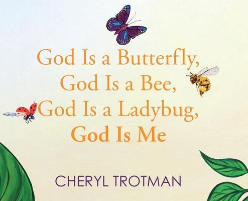 God is a Butterfly, God is a Bee, God is a Ladybug, God is Me