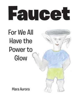 Faucet: For We All Have the Power to Glow