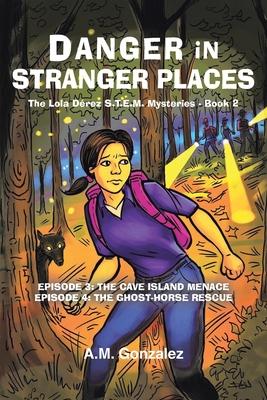 The Lola Drez S.T.E.M. Mysteries: Book 2: Danger in Stranger Places