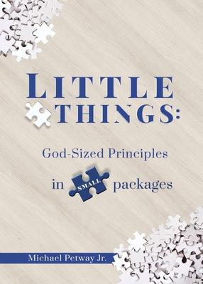 Little Things: God-sized principles in small packages