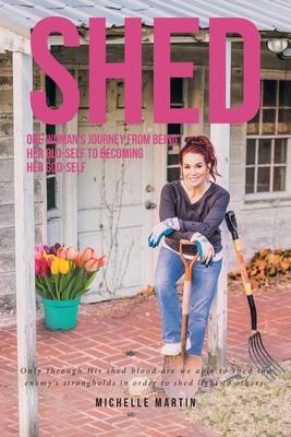 Shed: One woman's journey from being her old-self to becoming her God-self