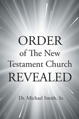 ORDER of The New Testament Church REVEALED