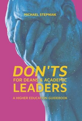 Don'ts for Deans & Academic Leaders: A Higher Education Guidebook