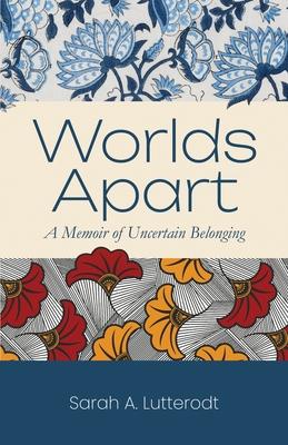 Worlds Apart: A Memoir of Uncertain Belonging