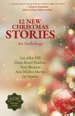 12 New Christmas Stories: An Anthology