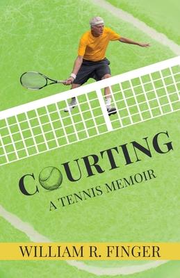 Courting: A Tennis Memoir