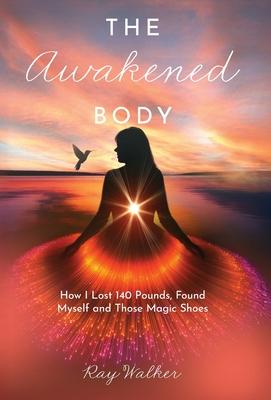 The Awakened Body: How I Lost 140 Pounds, Found Myself and Those Magic Shoes: How I Lost 140 Pounds, Found Myself and Those Shoes Subscription