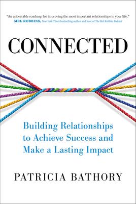 Connected: Building Relationships to Achieve Success and Make a Lasting Impact