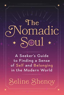 The Nomadic Soul: A Seeker's Guide to Finding a Sense of Self and Belonging in the Modern World