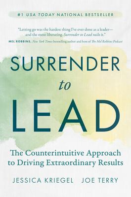 Surrender to Lead: The Counterintuitive Approach to Driving Extraordinary Results Subscription