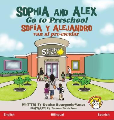 Sophia and Alex Go to Preschool: Sofa y Alejandro van al pre-escolar