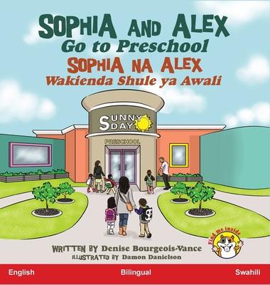 Sophia and Alex Go to Preschool: Sophia na Alex Wakienda Shule ya Awali