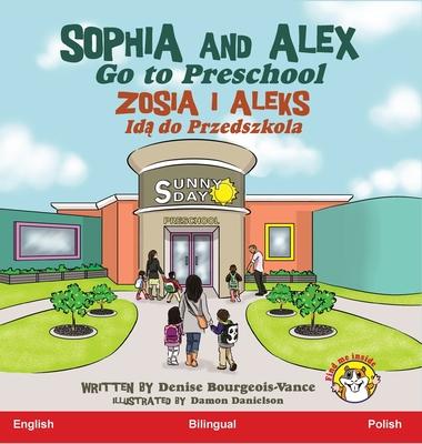 Sophia and Alex Go to Preschool: Zosia i Aleks Id&#261; do Przedszkola