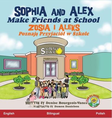 Sophia and Alex Make Friends at School: Zosia i Aleks Poznaj&#261; Przyjacil w Szkole