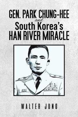 Gen. Park Chung-Hee and South Korea's Han River Miracle