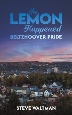 How Lemon Happened - Beltzhoover Pride