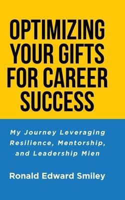 Optimizing Your Gifts for Career Success: My Journey Leveraging Resilience, Mentorship, and Leadership Mien