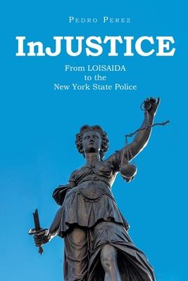 InJUSTICE: From LOISAIDA to the New York State Police