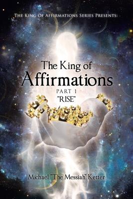 The King of Affirmations: Part 1 "RISE"