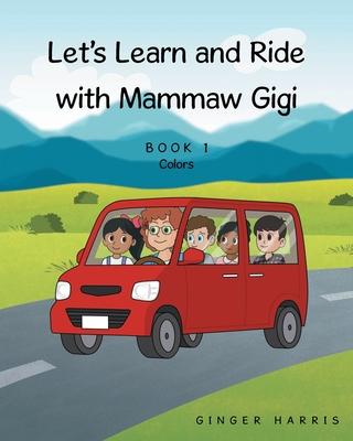 Let's Learn and Ride With Mammaw Gigi: Book 1 Colors