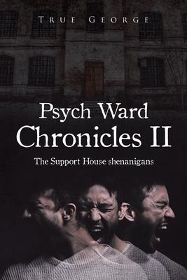 Psych Ward Chronicles II: The Support House Shenanigans