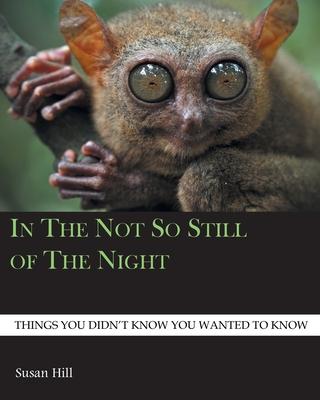 In the Not So Still of the Night: Things You Didn't Know You Wanted to Know