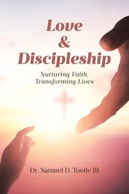 Love and Discipleship: Nurturing Faith, Transforming Lives