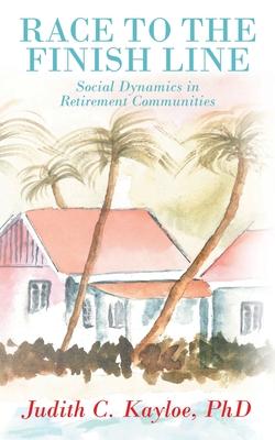 Race to the Finish Line: Social Dynamics in Retirement Communities