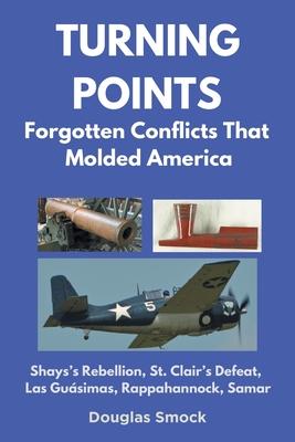 Turning Points: Forgotten Conflicts That Molded America