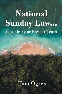 National Sunday Law...Conspiracy or Present Truth