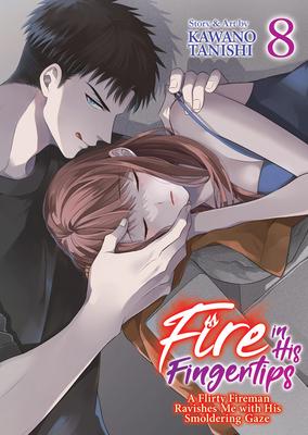 Fire in His Fingertips: A Flirty Fireman Ravishes Me with His Smoldering Gaze Vol. 8 Subscription