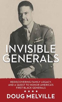 Invisible Generals: Rediscovering Family Legacy, and a Quest to Honor America's First Black Generals