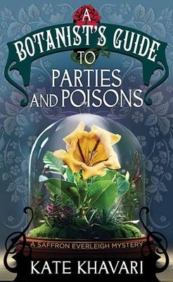 A Botanist's Guide to Parties and Poisons: A Saffron Everleigh Mystery