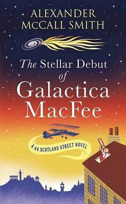 The Stellar Debut of Galactica Macfee: A 44 Scotland Street Novel