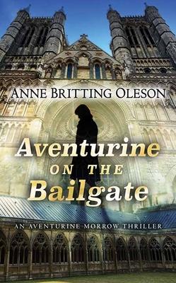 Aventurine on the Bailgate: An Aventurine Morrow Thriller