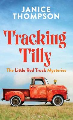 Tracking Tilly: The Little Red Truck Mysteries