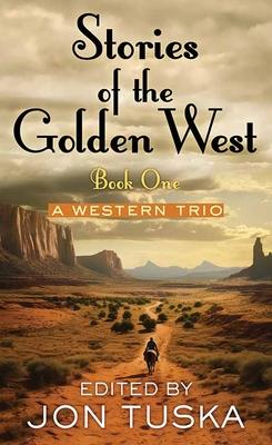 Stories of the Golden West: Book One: A Western Trio