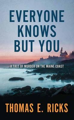 Everyone Knows But You: A Tale of Murder on the Maine Coast