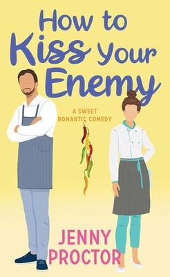 How to Kiss Your Enemy: A Sweet Romantic Comedy