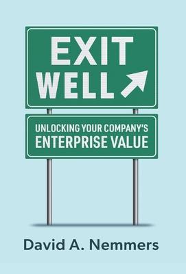 Exit Well: Unlocking Your Company's Enterprise Value