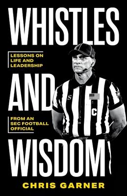 Whistles and Wisdom: Lessons on Life and Leadership from an SEC Football Official Subscription