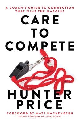 Care to Compete: A Coach's Guide to Connection That Wins the Margins Subscription