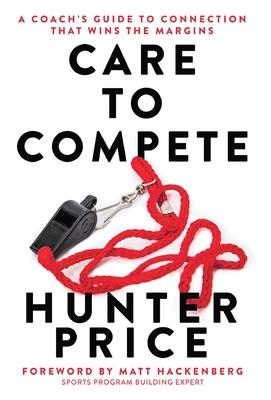 Care to Compete: A Coach's Guide to Connection That Wins the Margins Subscription