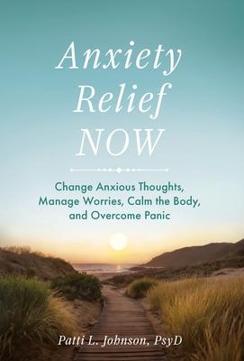 Anxiety Relief Now: Change Anxious Thoughts, Manage Worries, Calm the Body, and Overcome Panic Subscription